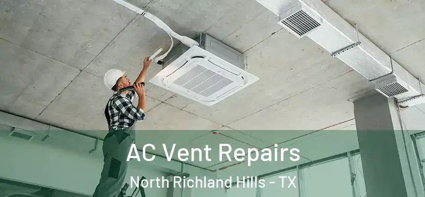  AC Vent Repairs North Richland Hills - TX