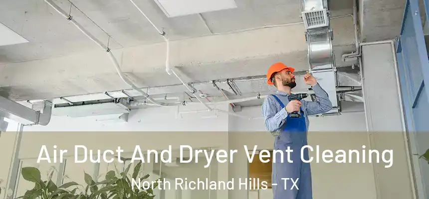  Air Duct And Dryer Vent Cleaning North Richland Hills - TX