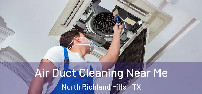  Air Duct Cleaning Near Me North Richland Hills - TX