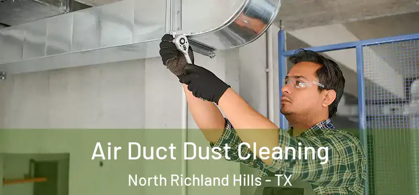 Air Duct Dust Cleaning North Richland Hills - TX