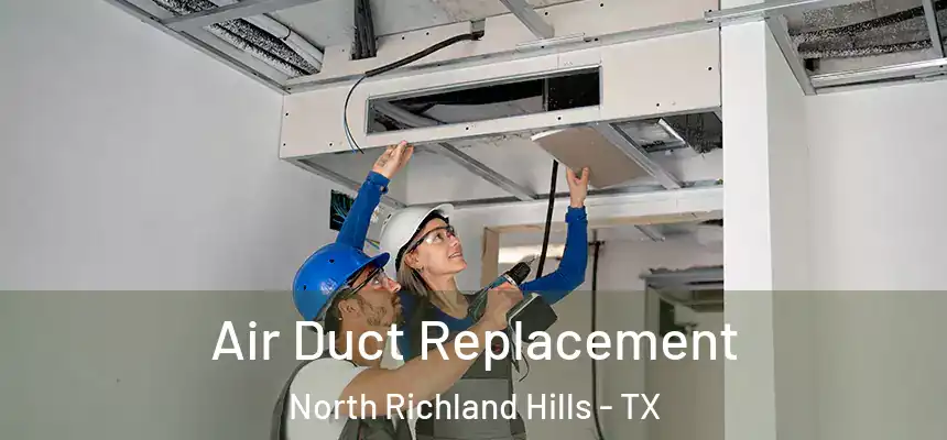  Air Duct Replacement North Richland Hills - TX