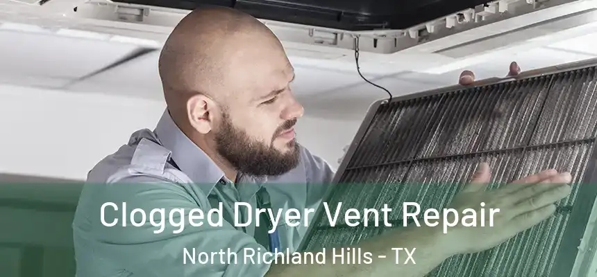 Clogged Dryer Vent Repair North Richland Hills - TX