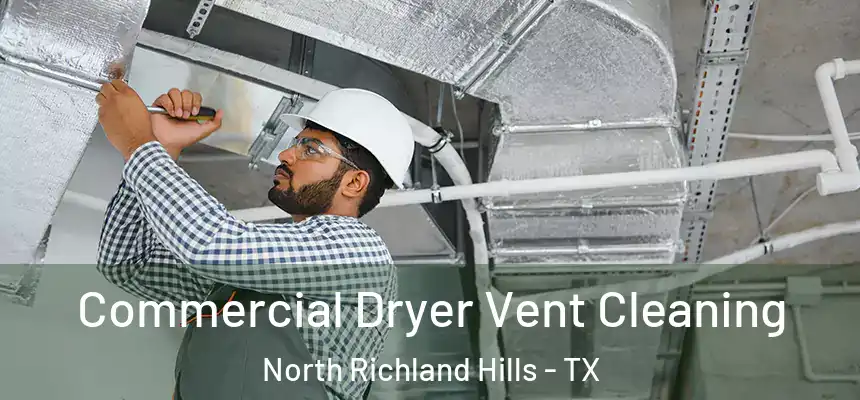 Commercial Dryer Vent Cleaning North Richland Hills - TX