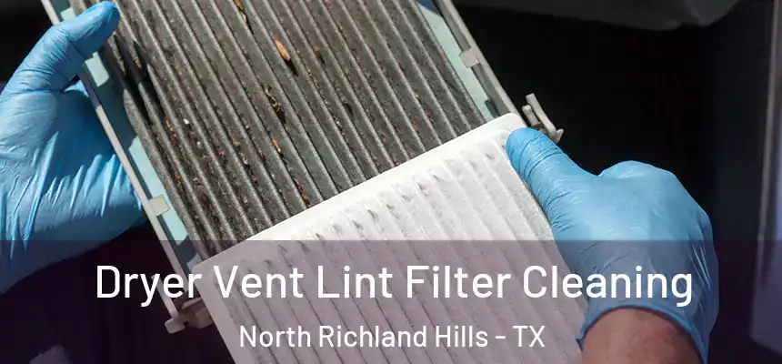 Dryer Vent Lint Filter Cleaning North Richland Hills - TX