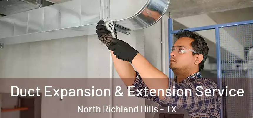  Duct Expansion & Extension Service North Richland Hills - TX