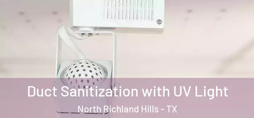 Duct Sanitization with UV Light North Richland Hills - TX