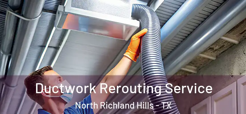 Ductwork Rerouting Service North Richland Hills - TX