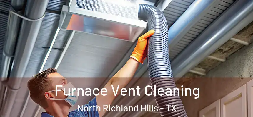  Furnace Vent Cleaning North Richland Hills - TX