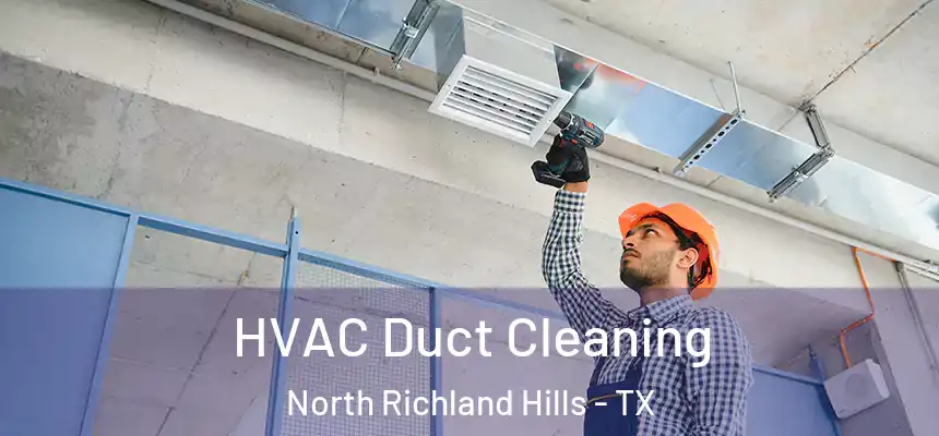  HVAC Duct Cleaning North Richland Hills - TX