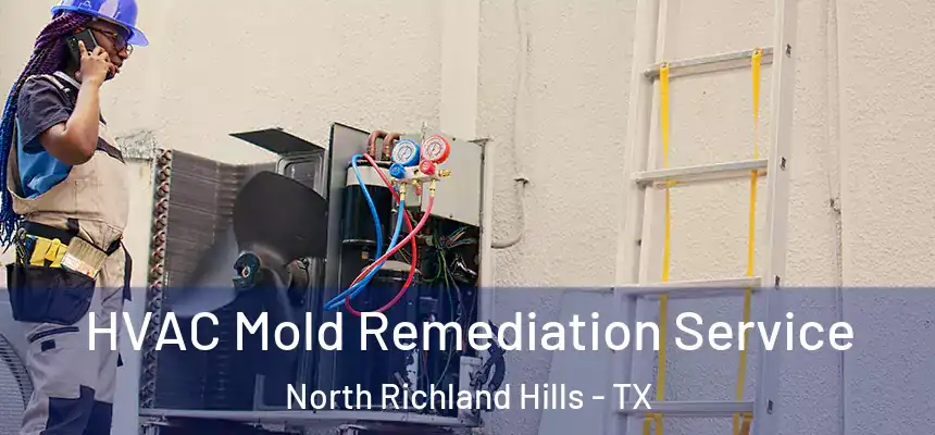  HVAC Mold Remediation Service North Richland Hills - TX
