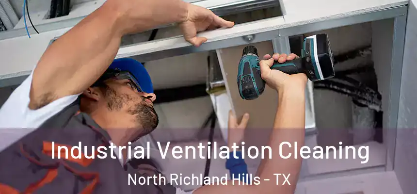 Industrial Ventilation Cleaning North Richland Hills - TX