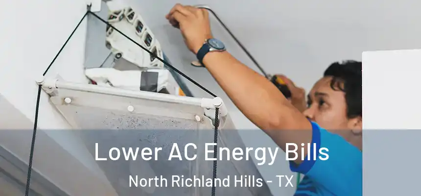 Lower AC Energy Bills North Richland Hills - TX