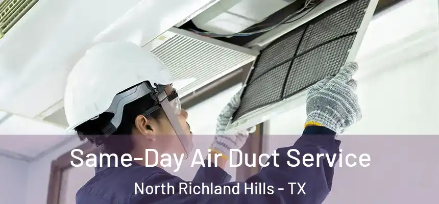  Same-Day Air Duct Service North Richland Hills - TX