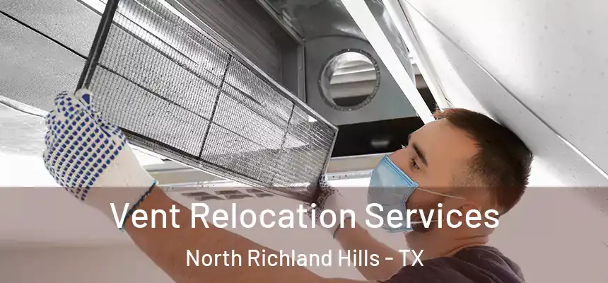 Vent Relocation Services North Richland Hills - TX
